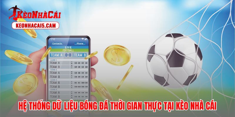 Dữ liệu bóng đá thời gian thực phản ánh mọi biến động trên sân cỏ
