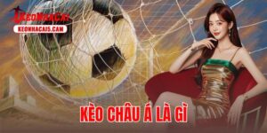 Kèo Châu Á Là Gì