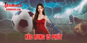 Kèo Rung 15 Phút