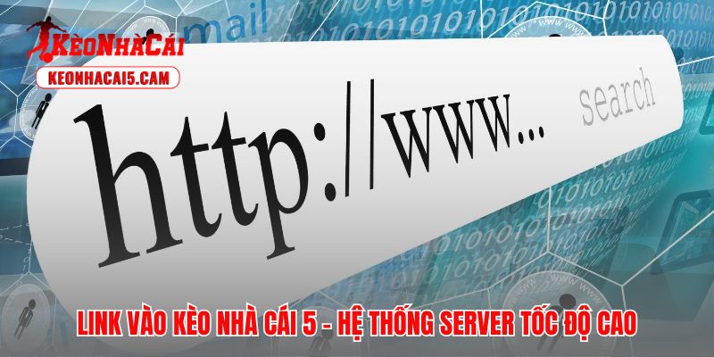 Link vào Kèo Nhà Cái 5 vận hành mượt mà trên hạ tầng máy chủ mới